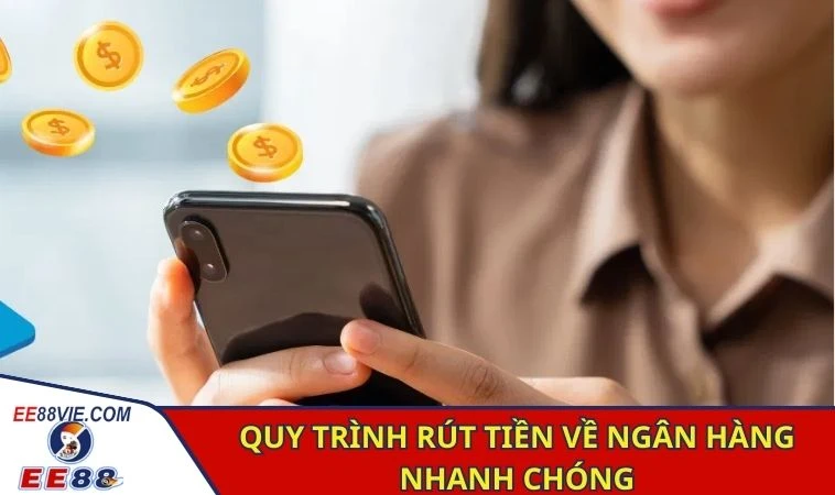 Game Bài Đổi Thưởng Qua Ngân Hàng Dễ Dàng Tại EE88 3 Quy trình rút tiền về ngân hàng nhanh chóng